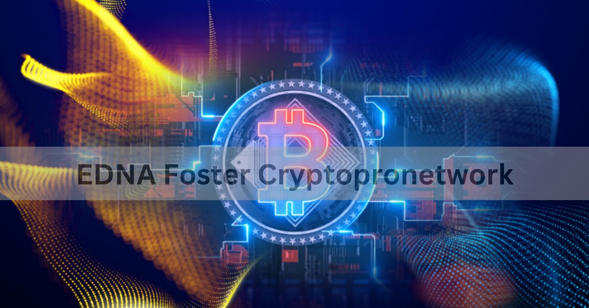 EDNA Foster Cryptopronetwork