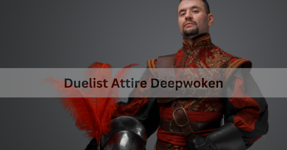 Duelist Attire Deepwoken: A Comprehensive Guide